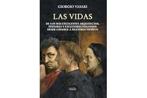 Las vidas de los más excelentes arquitectos, pintores y escultores italianos desde Cimabue a nuestros tiempos (Arte Grandes temas)