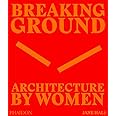 Breaking Ground: Architecture by Women
