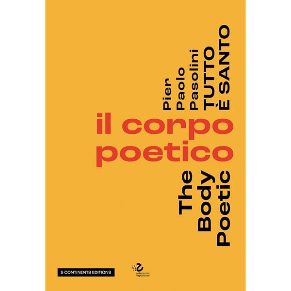 Pier Paolo Pasolini. Tutto è santo. Il corpo veggente-The seeing