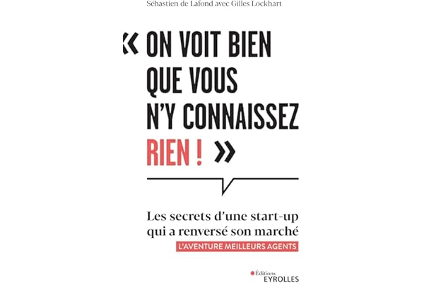 On voit bien que vous n'y connaissez rien !: Les secrets d'une start-up qui a renversé son marché - L'aventure Meilleurs agents