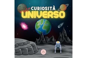 Curiosità sull'Universo per Bambini: Scopri lo Spazio, il Sistema Solare, le Galassie, i Pianeti, i Buchi Neri e altro ancora!