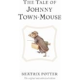 The Tale of Johnny Town-Mouse: The original and authorized edition