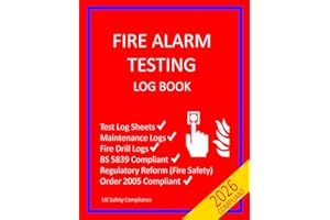 Fire Alarm Testing Log Book: Test, Maintenance, Drill and False Alarm logs to comply with Regulatory Reform (Fire Safety) Order 2005 & BS 5839. (UK Safety Compliance)