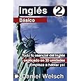 Inglés Básico 2: Todo lo esencial del inglés explicado en 30 unidades. ¡Empieza a hablar ya!