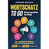 Wortschatz to go - Besser sprechen im Alltag: 100+ Techniken & Übungen | So verbessern Sie Ihre Ausdrucksweise & Rhetorik. Mi