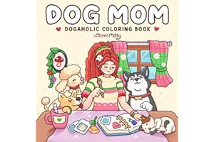 Dog Mom: A Cute and Cozy Coloring Book for Adults and Teens Featuring Girls and Dogs in Comfy Moments and Daily Activities for Stress Relief