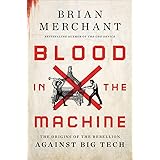 Blood in the Machine: The Origins of the Rebellion Against Big Tech