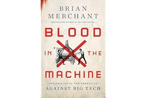 Blood in the Machine: The Origins of the Rebellion Against Big Tech