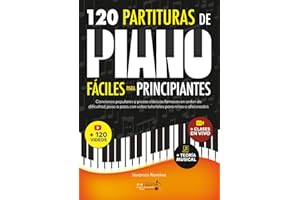 120 Partituras de Piano Fáciles Para Principiantes: Canciones Populares y Piezas Clásicas Famosas en Orden de Dificultad, Paso a Paso, con Video Tutoriales Para Niños o Aficionados