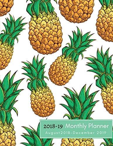 August 2018 - December 2019, 2018-19 Monthly Planner: Pineapple Planner 2018-2019, 17 Month Agenda 2018-2019, Large 8.5 x 11", 2018-2019, Pineapple ... August 2018 - December 2019) (Volume 13).