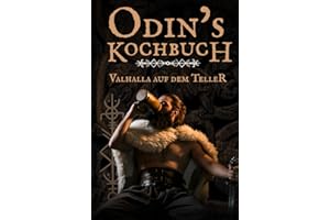 Odins Kochbuch: Das Wikinger Kochbuch mit 50 rustikalen Rezepten, Trinksprüchen & Ritualen – Kochen wie in Valhalla perfekt als Geschenk