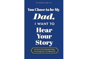 You Chose to Be My Dad; I Want to Hear Your Story: A Guided Journal for Stepdads to Share Their Life Story