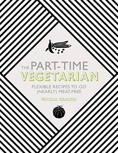 Download The Part-Time Vegetarian: Flexible Recipes to Go (Nearly) Meat-Free Download The Part-Time Vegetarian: Flexible Recipes to Go (Nearly) Meat-Free