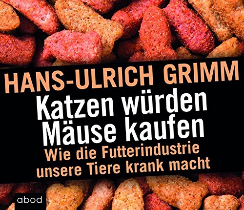 Preisvergleich Produktbild Katzen würden Mäuse kaufen: Schwarzbuch Tierfutter