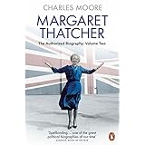 Margaret Thatcher: The Authorized Biography, Volume Two: Everything She Wants (Margaret Thatcher: The Authorised Biography, 2
