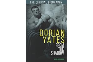 Dorian Yates: From the Shadow: Official Biography