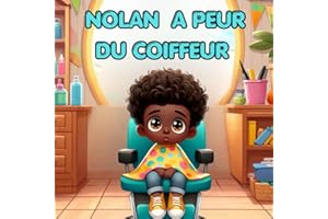 Nolan a peur du coiffeur: Aider son enfant à ne plus avoir peur de se faire couper les cheveux avec une histoire pleine de douceur