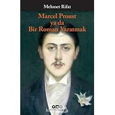 Marcel Proust ya da Bir Roman Yaratmak