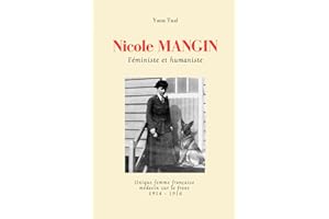 Nicole Mangin: Féministe et humaniste, unique femme française médecin sur le front 1914-1916