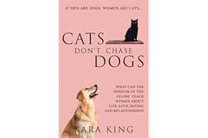 Cats Don't Chase Dogs: What Can the Wisdom of the Feline Teach Women About Life, Love, Dating, and Relationships?: 3