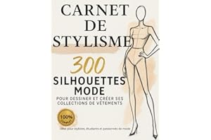 Carnet de stylisme. 300 Silhouettes mode pour dessiner et créer ses collections de vêtement.: Cahier Stylisme pour Styliste, Étudiant en Mode & Passionné de Fashion Design