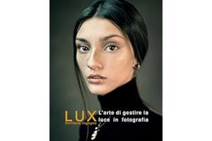 LUX: La gestione della luce in fotografia - Manuale completo sulla luce e la sua gestione in fotografia