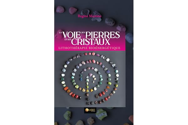 La Voie des pierres et des cristaux - Lithothérapie bioénergétique