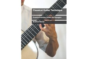 Classical Guitar Technique: Essential Exercises, Scales, and Arpeggios
