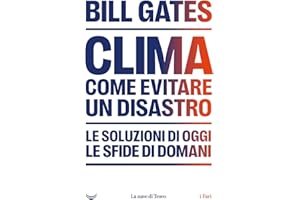 Clima. Come evitare un disastro. Le soluzioni di oggi. Le sfide di domani