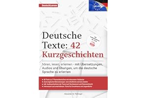 Deutsch Lernen: Deutsche Texte 42 Kurzgeschichten: mit Audio und Übungen von A1-C2 (A2, B1, B2, C1) für Anfänger & Fortgeschrittene inkl. englischen ... für Deutsch als Fremdsprache für Ausländer
