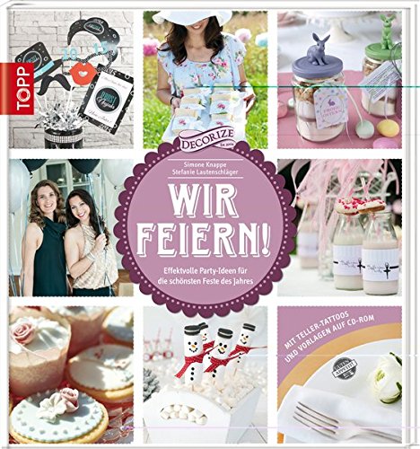 Download Wir feiern!: Effektvolle Party-Ideen für die schönsten Feste des Jahres Download Wir feiern!: Effektvolle Party-Ideen für die schönsten Feste des Jahres