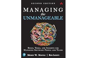 Managing the Unmanageable Second Edition: Rules, Tools, and Insights for Managing Software People and Teams