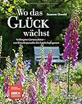 Wo das Glück wächst - Verborgene Gartenschätze: von Künstlerparadies bis Landschaftsgarten. Das Buch zur SWR-Sendung. Mit den Privatgärten der ... Moritz und des Modedesigners Harald Glööckler