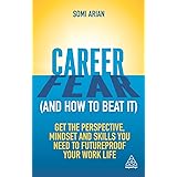 Career Fear (and how to beat it): Get the Perspective, Mindset and Skills You Need to Futureproof your Work Life