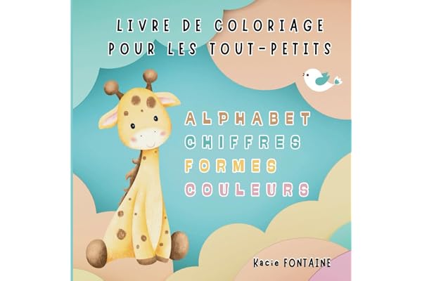 LIVRE DE COLORIAGE POUR LES TOUT-PETITS: Coloriage éducatif, Alphabet, Nombres, Formes et Couleurs. Apprendre tout en s'amusant. Un univers d'animaux trop mignons.