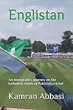 Englistan: An immigrant’s journey on the turbulent winds of Pakistan cricket