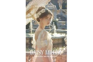 Daisy Miller By Henry James (Illustrated & Annotated): A Tragic Tale of Innocence and Society in Victorian Europe