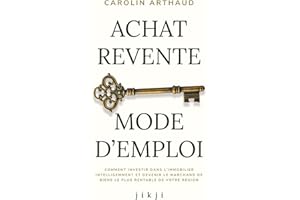 Achat Revente Mode d'Emploi: Comment investir dans l’immobilier intelligemment et devenir le marchand de biens le plus rentable de votre région