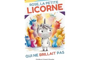 Rose, la petite licorne qui ne brillait pas: Livre illustré pour les enfants de 4 à 8 ans. Une histoire drôle et magique sur le courage, le sens de l’amitié, le respect des différences.