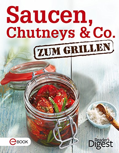 Download Saucen, Chutneys & Co. zum Grillen: Die besten Rezepte für würzige Saucen und eingelegte Gemüse Download Saucen, Chutneys & Co. zum Grillen: Die besten Rezepte für würzige Saucen und eingelegte Gemüse