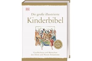 Die große illustrierte Kinderbibel: Geschichten und Menschen des Alten und Neuen Testaments. Der Klassiker für die ganze Familie