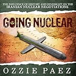 Going Nuclear: The Influence of History and Hindsight on the Iranian Nuclear Negotiations