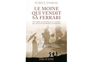 Le moine qui vendit sa Ferrari: Une fable spirituelle pour réaliser vos rêves et accomplir votre destinée