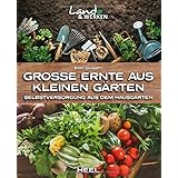 Große Ernte aus kleinen Gärten: Selbstversorgung aus dem Hausgarten