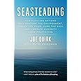Seasteading: How Floating Nations Will Restore the Environment, Enrich the Poor, Cure the Sick, and Liberate Humanity from Po