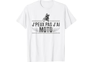 JE PEUX PAS J'AI MOTO COOL MOTARD HOMME FEMME J'Peux Pas J'ai Moto Humour Cadeau Drôle Motorcycle Motard T-Shirt