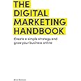 The Digital Marketing Handbook: Create a simple strategy and grow your business online