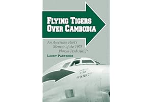 Flying Tigers Over Cambodia: An American Pilot's Memoir of the 1975 Phnom Penh Airlift
