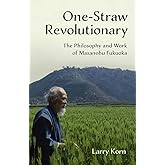 One-Straw Revolutionary: The First Commentary on the Work of the Late Japanese Farmer and Philosopher Masanobu Fukuoka (1913-