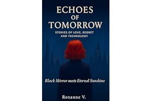 Echoes of Tomorrow: Stories of Love, Regret, and Technology